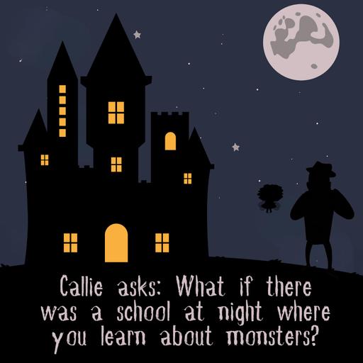 371. Callie asks: What if there was a school at night where you learn about monsters?