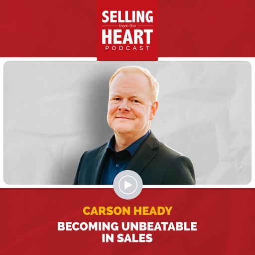 Becoming Unbeatable in Sales featuring Carson Heady
