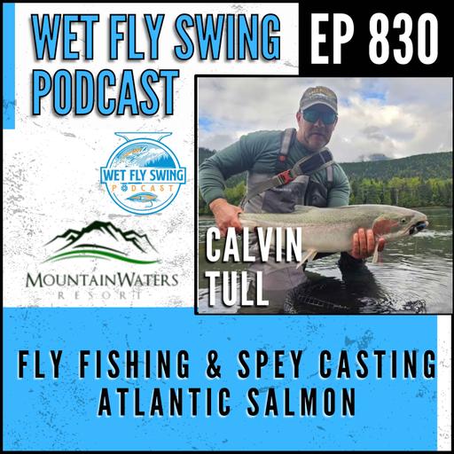 830 | Calvin Tull on Fly Fishing & Spey Casting - Atlantic Salmon