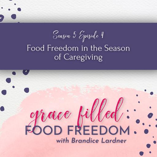 Food Freedom in the Season of Caregiving
