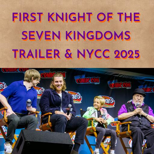 First Knight of the Seven Kingdoms Trailer & NYCC 2025