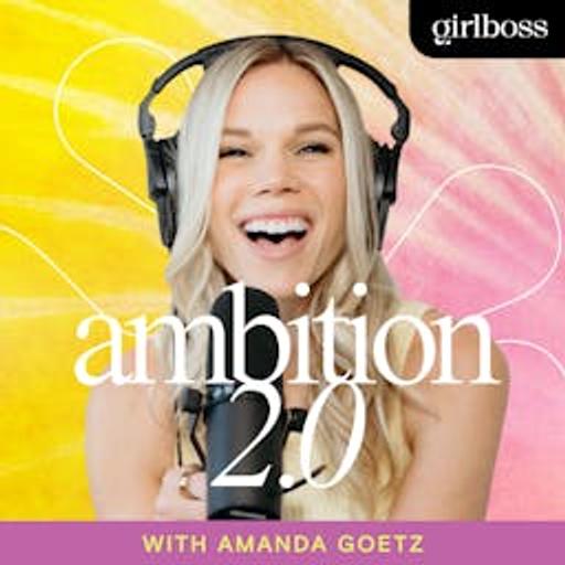 Girlboss Presents: “Ambition 2.0 with Amanda Goetz”