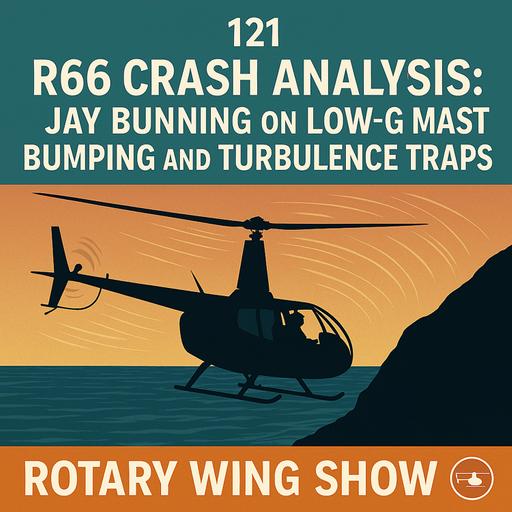 R66 Crash Analysis: Jay Bunning on Low-G Mast Bumping and Turbulence Traps