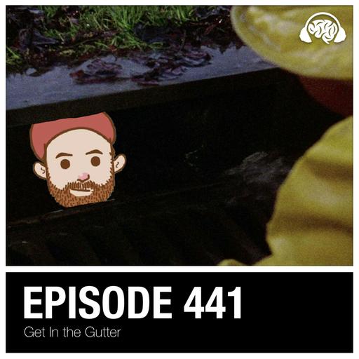 441: Get In the Gutter