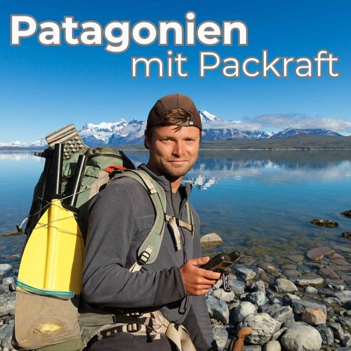 Patagonien extrem: 3000 Kilometer Packraft-Abenteuer durch die Wildnis mit Tobias Schorcht [OTP320]
