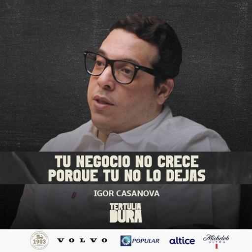 EP#265 - Igor Casanova: “De Emprendedor a Empresario: Cómo Escalar sin Ser el Cuello de Botella”