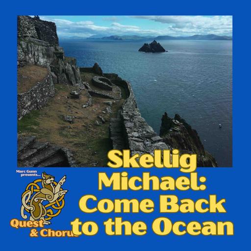 Quest & Chorus #5: Crossing the Waves to Skellig Michael (special feat: Folk Songs & Stories #309)
