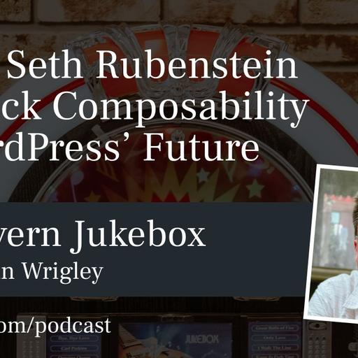 #190 – Seth Rubenstein on Block Composability in WordPress’ Future