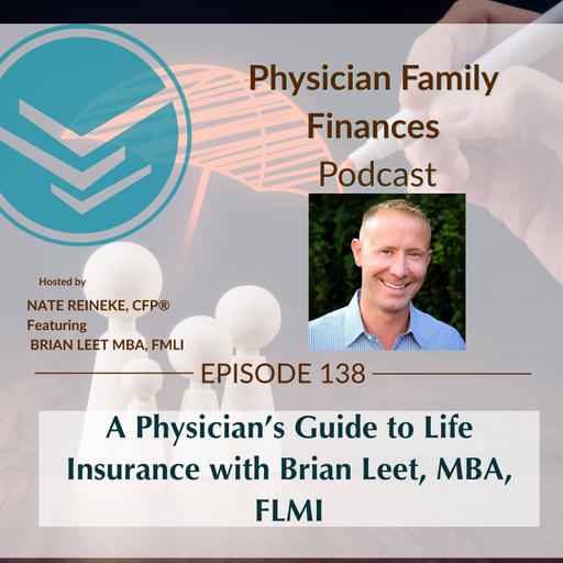 #138 A Physician’s Guide to Life Insurance with Brian Leet, MBA, FLMI