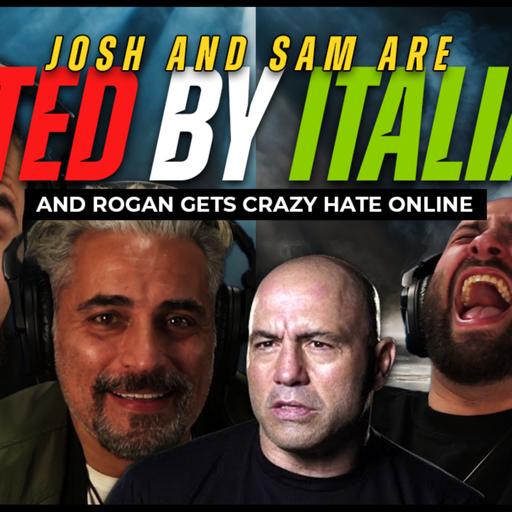 #281 - Josh & Sam are HATED by Italians and Rogan gets CRAZY hate online