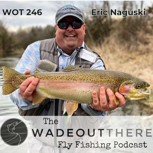 WOT 246: Creating Dry Fly Movement Through Tying and Presentation in Pennsylvania with Eric Naguski
