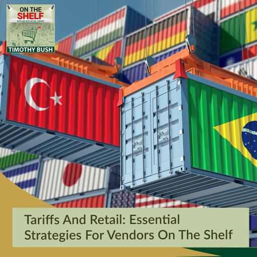Ep. 181 - Tariffs And Retail: Essential Strategies For Vendors On The Shelf