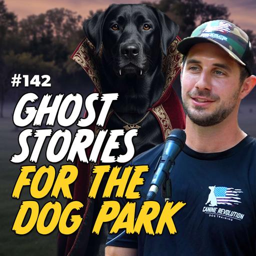 #142 Sit, Stay, & Shiver: Ghost Stories for the Dog Park