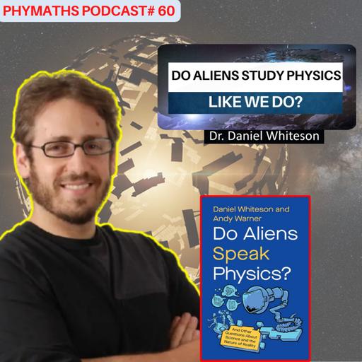 Phymaths podcast # 60 || Dr. Daniel Whiteson