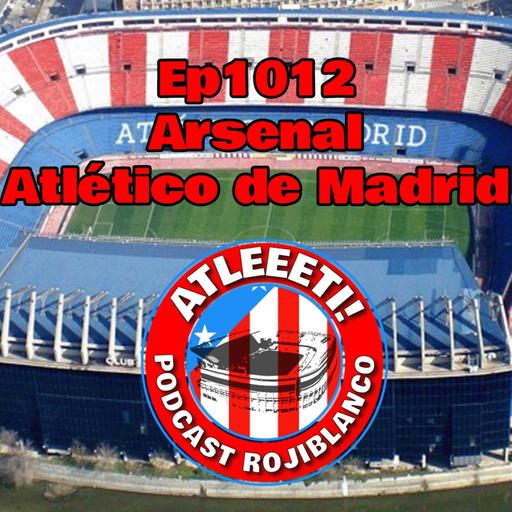 Ep1012: Arsenal 4-0 Atlético de Madrid