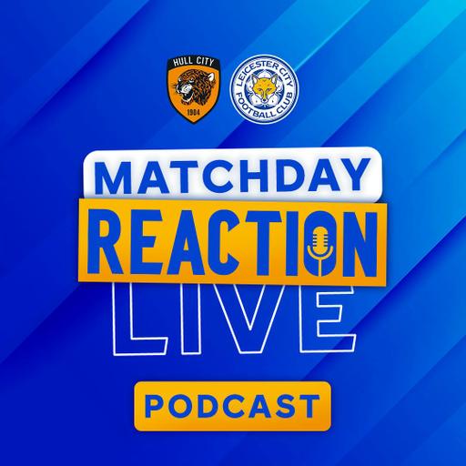 Leicester Lose Away At Hull | Matchday Live Reaction Podcast: Hull City