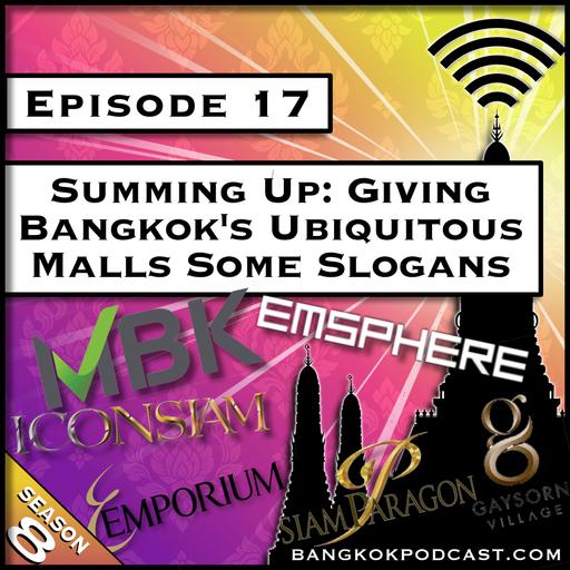 Summing Up: Giving Bangkok's Ubiquitous Malls Some Slogans [S8.E17]