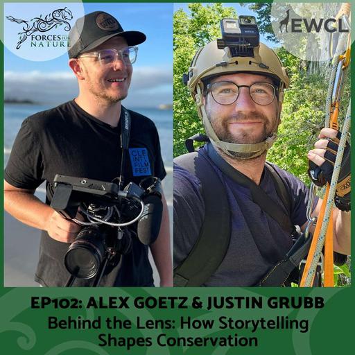 Behind the Lens: How Storytelling Shapes Conservation with Alex Goetz & Justin Grubb, Ep.102