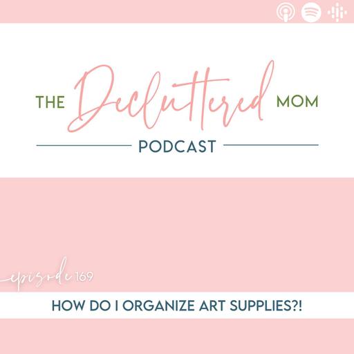 169: How Do I Organize Art Supplies?!