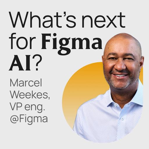 #400 The future of Figma AI with VP Engineering Marcel Weekes