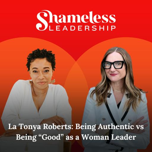 962: La Tonya Roberts: Being Authentic vs Being “Good” as a Woman Leader