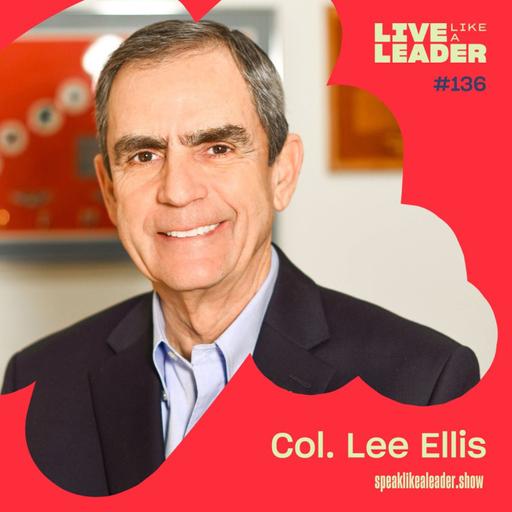 Captured by Love, Grounded in Honor with Col. Lee Ellis
