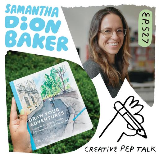 527 - Visual Journaling: Generate Ideas, Mindfulness and Creative Voice with Samantha Dion Baker