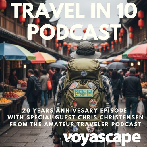 20 Year Anniversary of the Travel in 10 Podcast with guest Chris Christensen