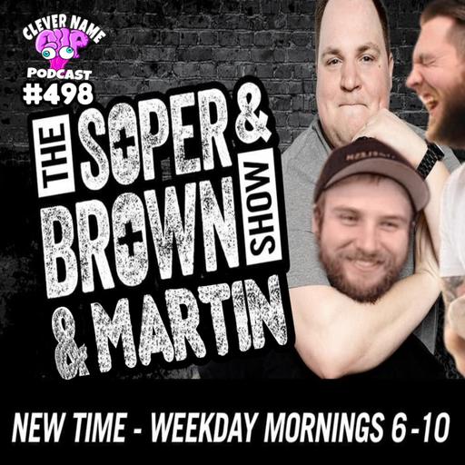 Soper and Brown and Martin Show - Clever Name Podcast #498