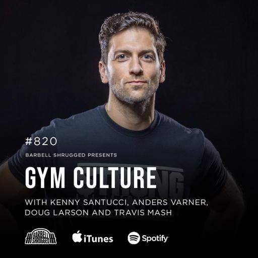 Gym Culture w/ Kenny Santucci, Anders Varner, Doug Larson, and Travis Mash #820
