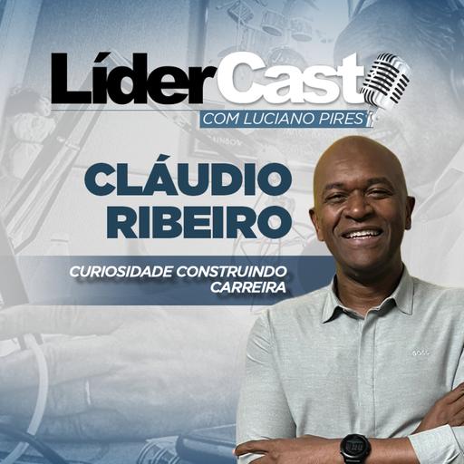 LíderCast 390 - Cláudio Ribeiro de Jesus - Curiosidade construindo carreira