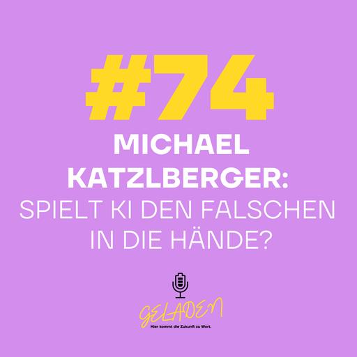 #74 Michael Katzlberger: Spielt KI den Falschen in die Hände?