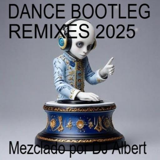 DANCE BOOTLEG REMIXES 2025 Mezclado por DJ Albert