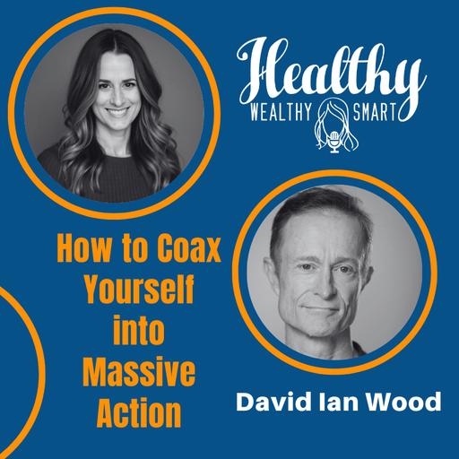 David Ian Wood: How to Coax Yourself into Massive Action