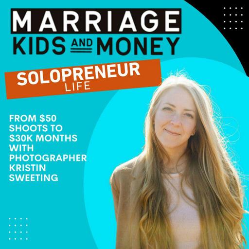 From $50 Shoots to $30K Months with Photographer Kristin Sweeting (SOLOPRENEUR LIFE)