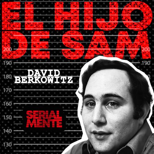 SerialMente: David Berkowitz | El Hijo de Sam