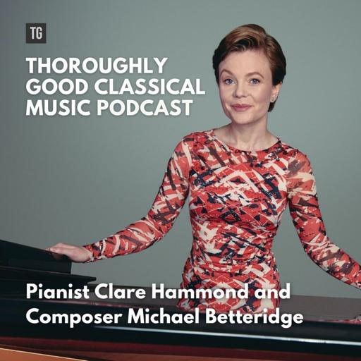 217: Pianist Clare Hammond and Michael Betteridge