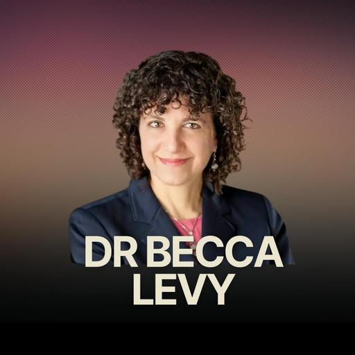 What Impact Does Your Attitude On Aging Have Towards Your Literal Aging w/ Yale Professor Dr Becca Levy