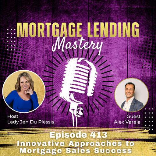 Innovative Approaches to Mortgage Sales Success with Alex Varela