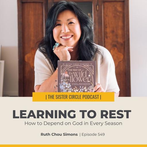 #549 – Learning to Rest: How to Depend on God in Every Season with Ruth Chou Simons