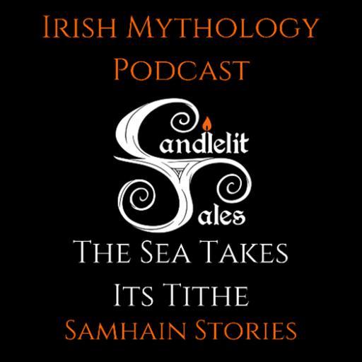 The Seas Takes Its Tithe - Samhain Stories (Irish Mythology Podcast)