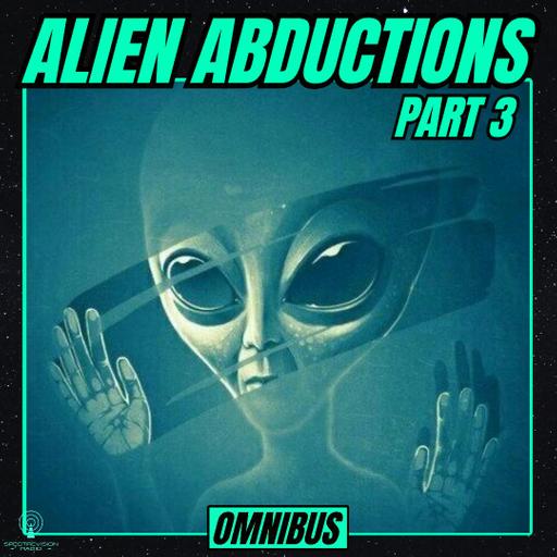 OMNIBUS 10 | Alien Abductions: Part 3