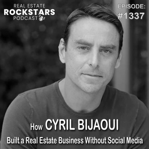 1337: How Cyril Bijaoui Built a Real Estate Business Without Social Media