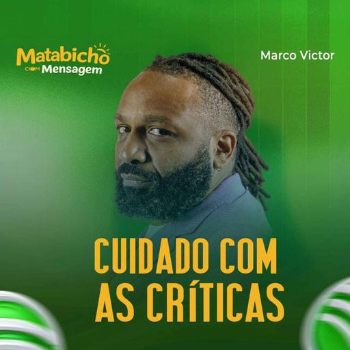 CUIDADO COM AS CRÍTICAS c/MARCO VICTOR| MATABICHO COM MENSAGEM