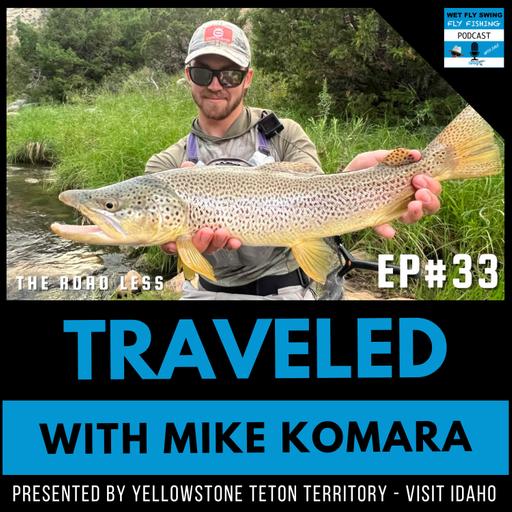 Traveled #33 | Mike Komara on Competitive Fly Fishing – Team USA, Euro Nymphing, Innovative Angling