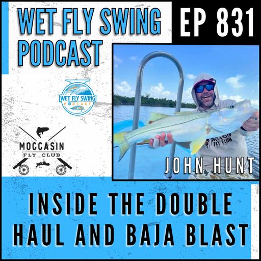 831 | Inside Moccasin Fly Club’s Double Haul Tournament and Baja Blast Program with John Hunt