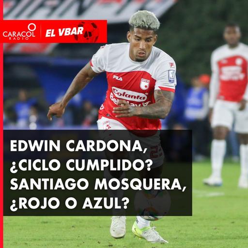 Edwin Cardona, ¿Ciclo cumplido? Santiago Mosquera, ¿Rojo o Azul?