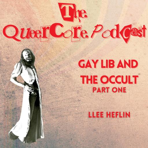 Gay Lib and the Occult: Llee Heflin Part One (Season 4; Ep 10)