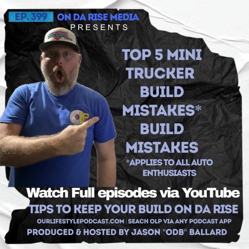 Podcast 399 - Top 5 Mini Trucker Build Mistakes* - *Applies To All Auto Enthusiasts!