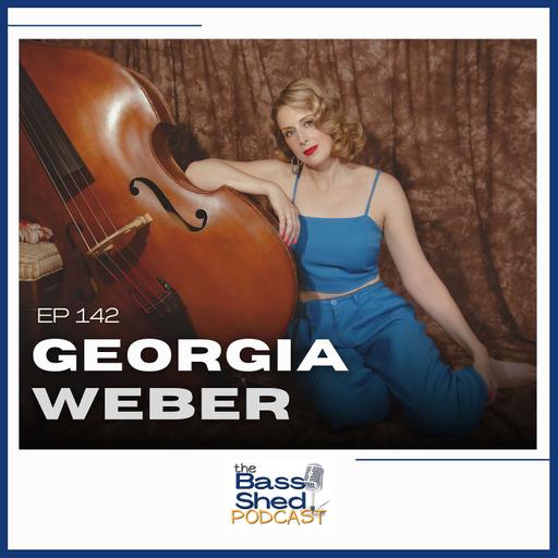 EP 142 - Georgia Weber (Double Bassist, Singer/Songwriter)
